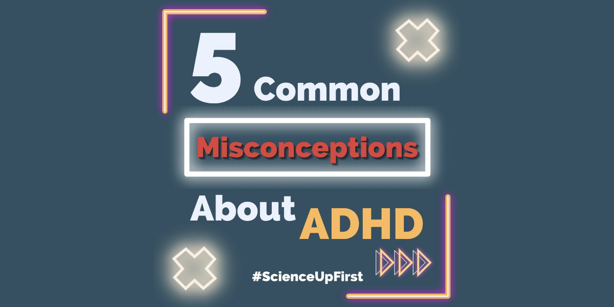 Five common misconceptions about ADHD ScienceUpFirst